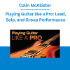 Colin McAllister - Playing Guitar like a Pro: Lead, Solo, and Group Performance