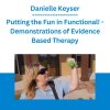 Danielle Keyser - Putting the Fun in Functional! - Demonstrations of Evidence Based Therapy