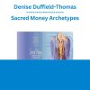 Denise Duffield-Thomas - Sacred Money Archetypes
