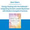 Devi Stern - Energy Healing with the Kabbalah - Integrating Ancient Jewish Mysticism with Modern Energetic Practices