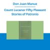 Don Juan Manue - Count Lucanor Fifty Pleasant Stories of Patronio