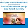 Dondi Dahlin & Titanya Monique Dahlin - Awaken the 5 Elements Through Belly Dance & Ceremony