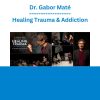 Dr. Gabor Maté - Healing Trauma & Addiction