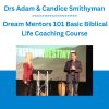 Drs Adam & Candice Smithyman - Dream Mentors 101 Basic Biblical Life Coaching Course