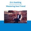 E.A. Koetting - Mastering Soul Travel
