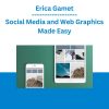 Erica Gamet - Social Media and Web Graphics Made Easy
