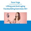 Face Yoga - Lifting and Anti-aging Facebuilding Exercises 40+