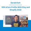 Gerald Soh - 50K eCom Profits With Etsy and Shopify 2018