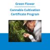 Green Flower - Cannabis Cultivation Certificate Program