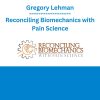 Gregory Lehman - Reconciling Biomechanics with Pain Science