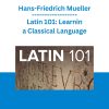 Hans-Friedrich Mueller - Latin 101: Learning a Classical Language