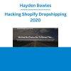 Hayden Bowles - Hacking Shopify Dropshipping 2020