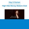 Hey U Human - High Vibe Money Makers Club