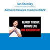 Ian Stanley - Almost Passive Income 2022