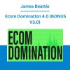James Beattie - Ecom Domination 4.0 (BONUS V3.0)