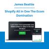 James Beattie - Shopify All in One The Ecom Domination