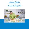 James Smith - Clean Eating 101