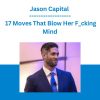 Jason Capital - 17 Moves That Blow Her F_cking Mind