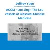 Jeffrey Yuen - ACCM - Luo Jing - The Lou vessels of Classical Chinese Medicine