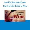 Jennifer Simonetti-Bryan - The Everyday Guide to Wine