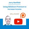 Jerry Banfield with EDUfyre - Using Skillshare Premium to Increase Income