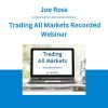 Joe Ross - Trading All Markets Recorded Webinar