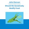John Donvan - Should We Genetically Modify Food