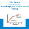 John Summa - Supercharge your Options Spread Trading