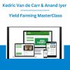 Kedric Van de Carr & Anand Iyer - Yield Farming MasterClass