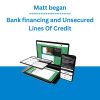 Matt began - Bank financing and Unsecured Lines Of Credit