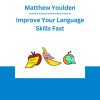 Matthew Youlden - Improve Your Language Skills Fast