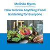 Melinda Myers - How to Grow Anything: Food Gardening for Everyone