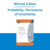 Michael A.Bean - Probability. The Science of Uncertainty
