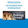 Michael Kalanty - The Complete Guide to Baking Bread