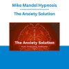 Mike Mandel Hypnosis - The Anxiety Solution