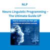 NLP - Neuro Linguistic Programming - The Ultimate Guide UP