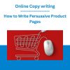 Online Copy writing - How to Write Persuasive Product Pages