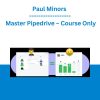 Paul Minors - Master Pipedrive - Course Only