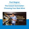 Paul Wagner - The Instant Sommelier: Choosing Your Best Wine