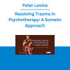 Peter Levine - Resolving Trauma in Psychotherapy: A Somatic Approach
