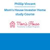 Phillip Vincent - Mom's House Investor Home study Course