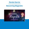 Renée Garcia - Becoming Magnetic