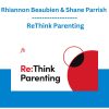 Rhiannon Beaubien & Shane Parrish - ReThink Parenting
