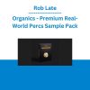 Rob Late - Organics - Premium Real-World Percs Sample Pack