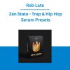 Rob Late - Zen State - Trap & Hip Hop Serum Presets