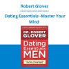 Robert Glover - Dating Essentials -Master Your Mind A