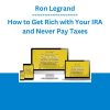 Ron Legrand - How to Get Rich with Your IRA and Never Pay Taxes