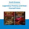 Scott Greene - Legendary Potency and Heat Yourself Hard
