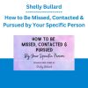 Shelly Bullard - How to Be Missed, Contacted & Pursued by Your Specific Person