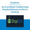 Shopibots - Go From $1000 To $4250 Daily Shopify/AliExpress Profits On Facebook